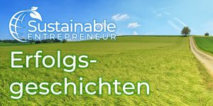 Beitragsbild_Sustainable_Entrepreneur_Erfolgsgeschichten