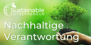 Beitragsbild2_Sustainable_Entrepreneur_Nachhaltige_Verantwortung